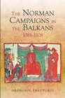 The Norman Campaigns in the Balkans, 1081-1108 - Book