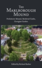 The Marlborough Mound : Prehistoric Mound, Medieval Castle, Georgian Garden - Book