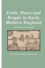 Faith, Place and People in Early Modern England : Essays in Honour of Margaret Spufford - Book