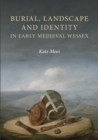 Burial, Landscape and Identity in Early Medieval Wessex - Book