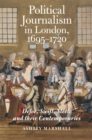 Political Journalism in London, 1695-1720 : Defoe, Swift, Steele and their Contemporaries - Book