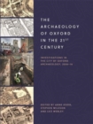The Archaeology of Oxford in the 21st Century : Investigations in the City by Oxford Archaeology, 2006-16 - Book