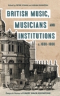 British Music, Musicians and Institutions, c. 1630-1800 : Essays in Honour of Harry Diack Johnstone - Book