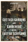 Cottage Gardens and Gardeners in the East of Scotland, 1750-1914 - Book