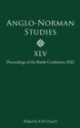 Anglo-Norman Studies XLV : Proceedings of the Battle Conference 2022 - Book