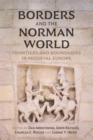 Borders and the Norman World : Frontiers and Boundaries in Medieval Europe - Book