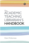 The Academic Teaching Librarian's Handbook - eBook