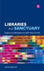 Libraries and Sanctuary : Supporting Refugees and Other New Arrivals - Book
