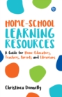 Home-School Learning Resources : A Guide for Home-Educators, Teachers, Parents and Librarians - eBook