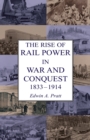The Rise of Rail Power in War and Conquest 1833-1914 - Book