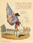A GUIDE TO MILITARY ART - Charles Hamilton Smith's Costume of the Army of the British Empire : According to the 1814 regulations - Book