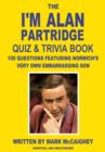 The I'm Alan Partridge Quiz & Trivia Book : 100 questions featuring Norwich's very own embarrassing son - eBook