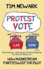 Protest Vote : How the Mainstream Parties Lost the Plot - Book