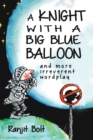 A Knight with a Big Blue Balloon : And More Irreverent Wordplay - Book