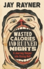 Wasted Calories and Ruined Nights : A Journey Deeper into Dining Hell - Book