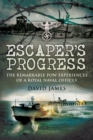 Escaper's Progress : The Remarkable POW Experiences of a Royal Naval Officer - eBook