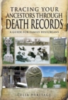 Tracing Your Ancestors Through Death Records : A Guide for Family Historians - eBook