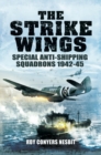 The Strike Wings : Special Anti-Shipping Squadrons 1942-45 - eBook