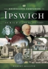 The Wharncliffe Companion to Ipswich : An A to Z of Local History - eBook