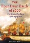 The Four Days' Battle of 1666 : The Greatest Sea Fight of the Age of Sail - eBook