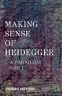 Making Sense of Heidegger : A Paradigm Shift - Book