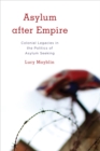 Asylum after Empire : Colonial Legacies in the Politics of Asylum Seeking - Book