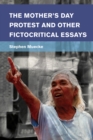 The Mother's Day Protest and Other Fictocritical Essays - Book