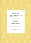 How to be a Craftivist: The Art of Gentle Protest - Book