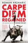Carpe Diem Regained : The Vanishing Art of Seizing the Day - Book