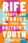 Rife : Twenty-One Stories from Britain's Youth - eBook