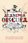 Academia Obscura : The Hidden Silly Side of Higher Education - Book
