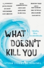 What Doesn't Kill You : Fifteen Stories of Survival - eBook