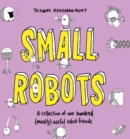 Small Robots : A collection of one hundred (mostly) useful robot friends - Book