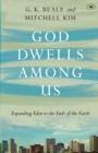 God Dwells Among Us : Expanding Eden To The Ends Of The Earth - Book