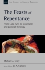 The Feasts of Repentance : From Luke-Acts To Systematic and Pastoral Theology - Book