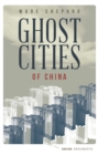 Ghost Cities of China : The Story of Cities without People in the World's Most Populated Country - Book