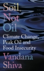 Soil, Not Oil : Climate Change, Peak Oil and Food Insecurity - Book