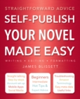 Self-Publish Your Novel Made Easy : Straightforward Advice - Book