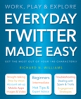 Everyday Twitter Made Easy : Work, Play and Explore - Book