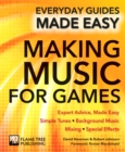 Making Music for Games : Expert Advice, Made Easy - Book