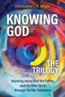 Knowing God - The Trilogy : Knowing Jesus, God the Father, and the Holy Spirit through the Old Testament - eBook