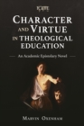 Character and Virtue in Theological Education : An Academic Epistolary Novel - eBook