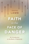 Faith in the Face of Danger : An Introduction to the Book of Nehemiah - Book