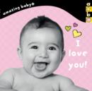 I Love You! : Amazing Baby - Book