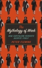 The Mythology of Work : How Capitalism Persists Despite Itself - eBook