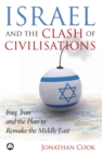 Israel and the Clash of Civilisations : Iraq, Iran and the Plan to Remake the Middle East - eBook