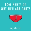 100 Rants On Why Men Are Pants - eBook