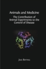 Animals and Medicine : The Contribution of Animal Experiments to the Control of Disease - Book