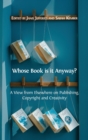 Whose Book Is It Anyway? : A View from Elsewhere on Publishing, Copyright and Creativity - Book