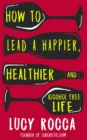 How to lead a happier, healthier, and alcohol-free life : The Rise of the Soberista - Book
